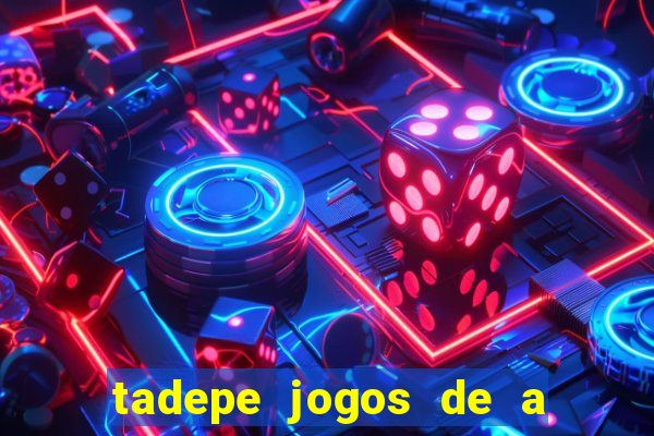 tadepe jogos de a  o